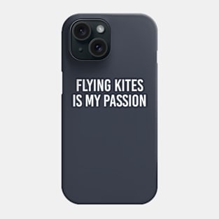 Funny Kite Flyer Gift Flying Kites Is My Passion Phone Case