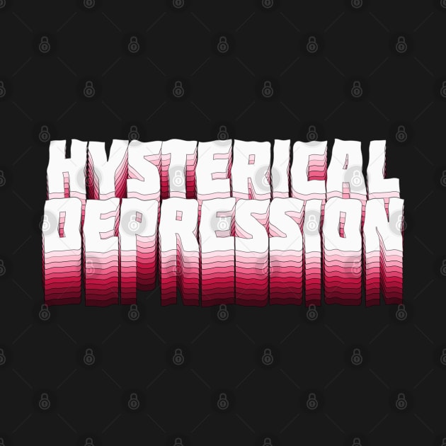 Hysterical Depression - Typographic Slogan Design by DankFutura