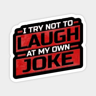 I Try not to laugh at my own joke Magnet