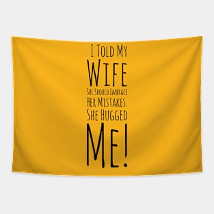 I Told My Wife She Should Embrace Her Mistakes. She Hugged Me Tapestry