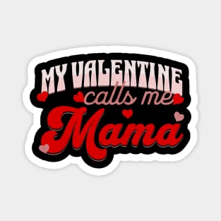 My Valentine Calls Me Mama Valentines Day for Mom Magnet