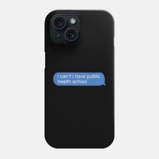 i can't i have public health school Phone Case