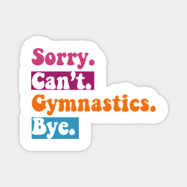 Sorry Can't Gymnastics Bye Funny Gymnastics Player vintage Magnet by David Brown