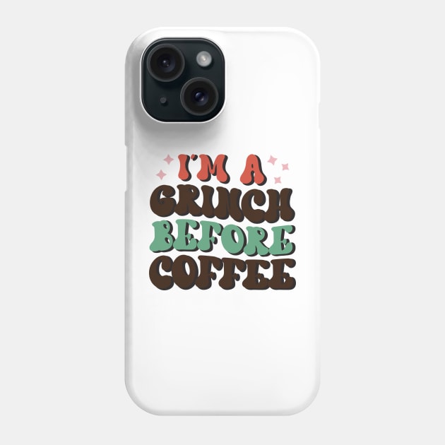 I'm A Grinch Before Coffee Phone Case by MZeeDesigns