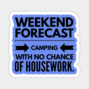 Weekend Forecast Camping With no Chance of Housework black text Magnet