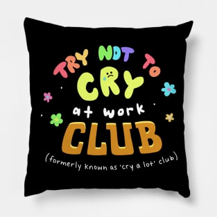 Try Not to Cry at Work Club Pillow