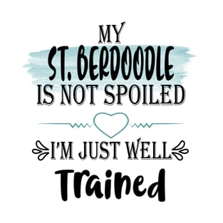 My St Berdoodle dog is not spoiled I'm well trained T-Shirt