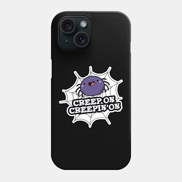 Creep On Creepin On Cute Positive Spider Pun Phone Case by punnybone