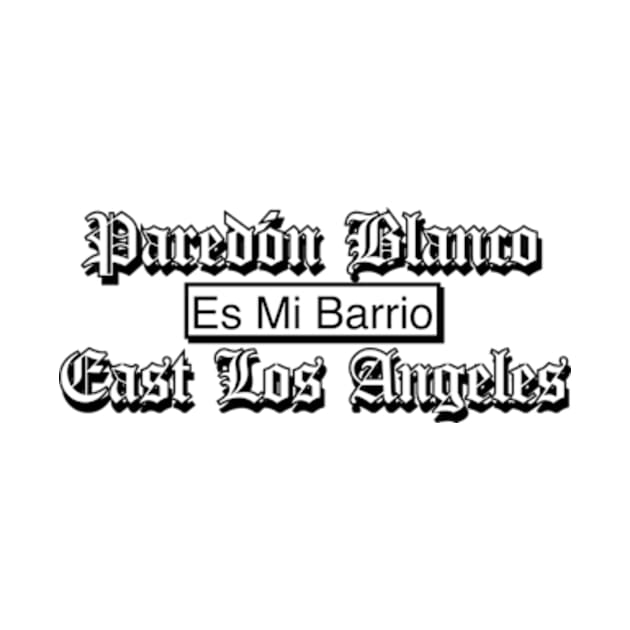 Paredon Blanco es mi Barrio East Los Angeles California by Estudio3e