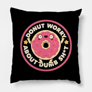 Donut Worry About Dumb Shit by Tobe Fonseca Pillow