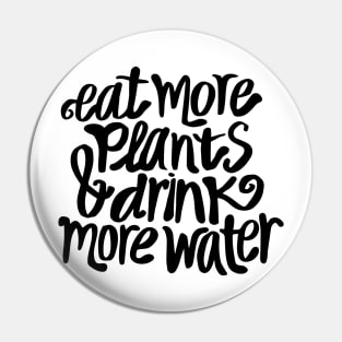 Eat more plants and drink more water Pin