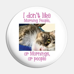 I don't like Morning people, or mornings or people, Maine Coon Pin