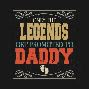 only the legends get promoted to daddy T-Shirt