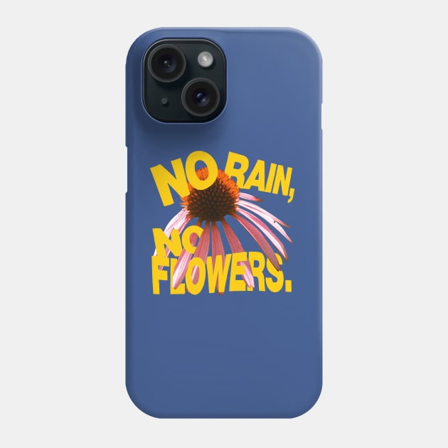 No Rain No Flowers Phone Case by Spenceless Designz