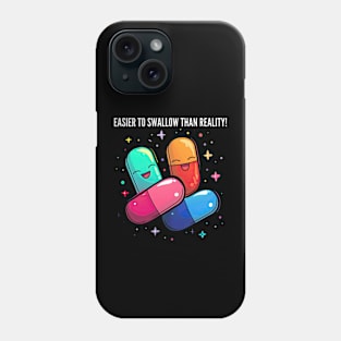 Easier to swallow than reality! v2 Phone Case