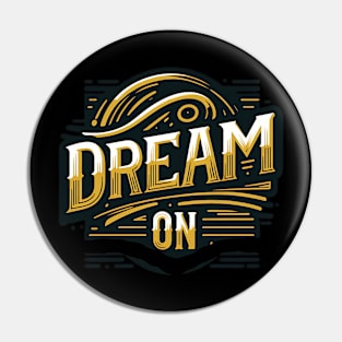 DREAM ON - TYPOGRAPHY INSPIRATIONAL QUOTES Pin