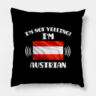 I'm Not Yelling I'm Austrian - Gift for Austrian With Roots From Austria Pillow