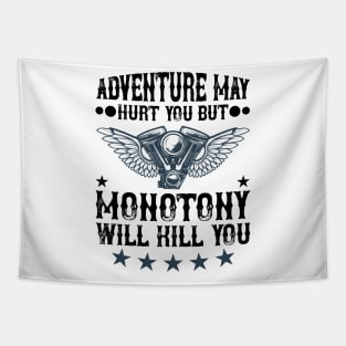 Adventure may hurt you but monotony will kill you T Shirt For Women Men Tapestry