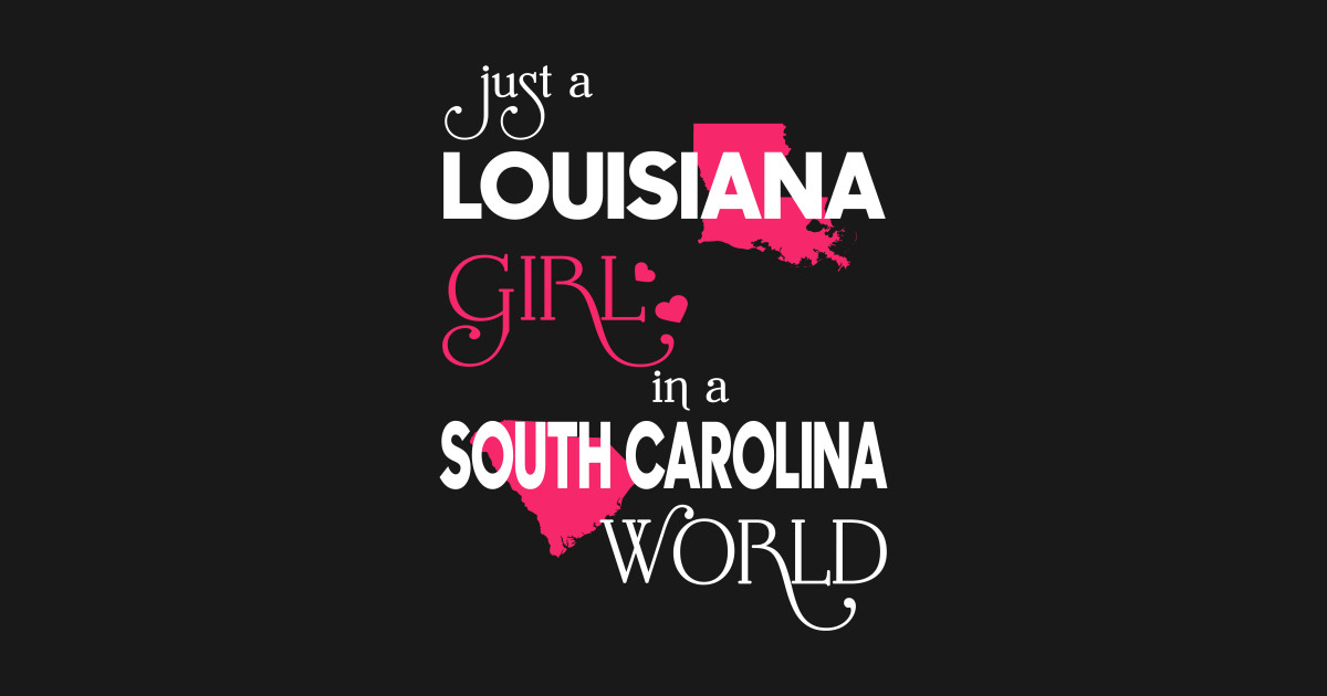 Just a Louisiana Girl In a South Carolina World Louisiana Girl T