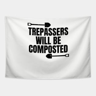 Trespassers will be composted. Funny Gardening Gift for Gardeners in Spring Tapestry