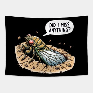 Cicada Did I Miss Anything? Funny Cicada Summer Tapestry