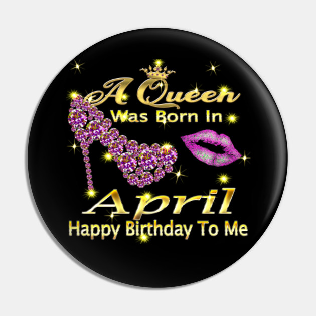 A Queen Was Born In April Happy Birthday To Me A Queen Was Born In April Happy Birthd Alfiler Teepublic Mx A Queen Was Born In April Happy Birthday To Me A Queen Was Born In April Happy Birthd Alfiler Teepublic Mx