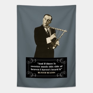 Buster Keaton Quotes: "And If There Is Sweeter Music This Side Of Heaven I Haven't Heard It" Tapestry