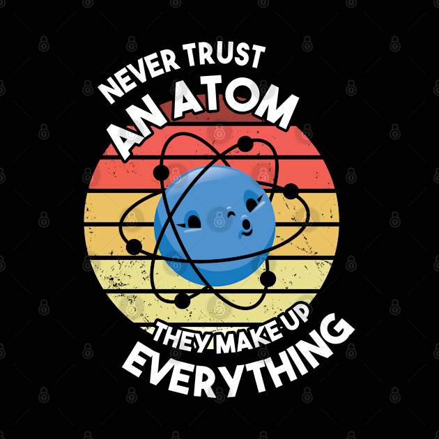 Never trust an atom they make up everything by BramCrye