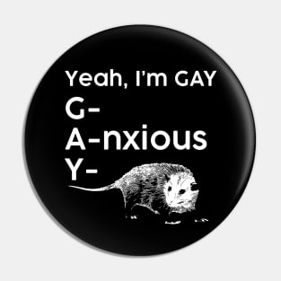 Yeah, I'm GAY - Anxious Opossum Pin