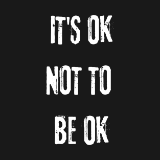 It's OK Not To Be OK Funny Text Design T-Shirt