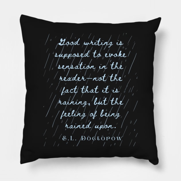 E. L. Doctorow on good writing: Good writing is supposed to evoke sensation in the reader.... Pillow by artbleed