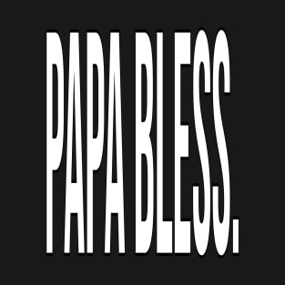 FAther (2) Papa Bless - white version T-Shirt