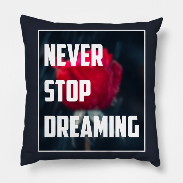 Never Stop Dreaming Pillow by eslam74