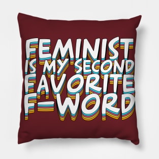 Feminist Is My Second Favorite F-Word Pillow