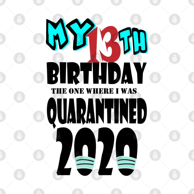 My 13th Birthday The One Where I Was Quarantined 2020 by bratshirt