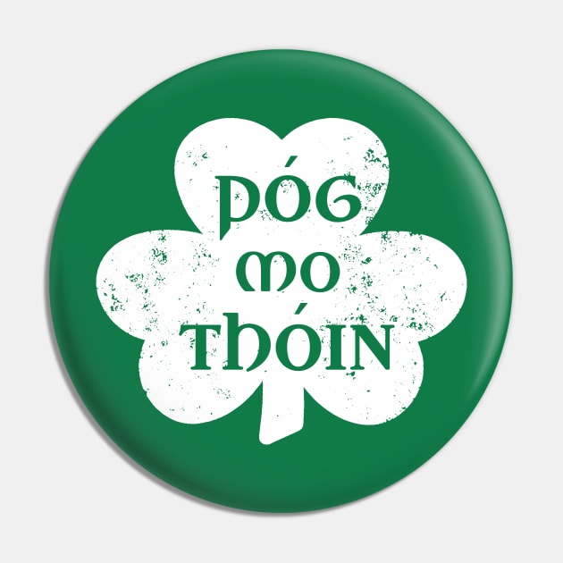 Pog Mo Thoin Irish Saying Funny Gaelic St Patrick's Day Shamrock Pin by graphicbombdesigns