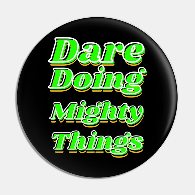 Dare doing mighty things in green text with some gold, black and white Pin by Blue Butterfly Designs 