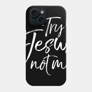 Try Jesus not Me Sarcastic Funny Christian Evangelism Phone Case