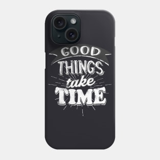 Good Things take Time Motivational Slogan Phone Case