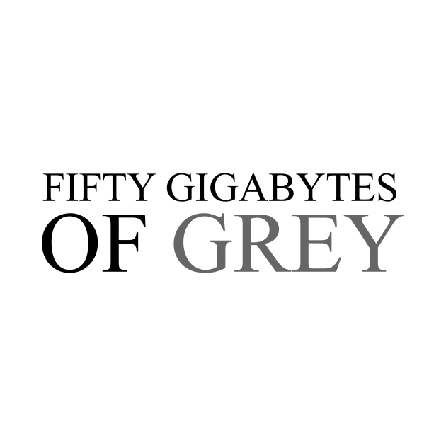 Fifty Gigabytes of Gray by razorlazer