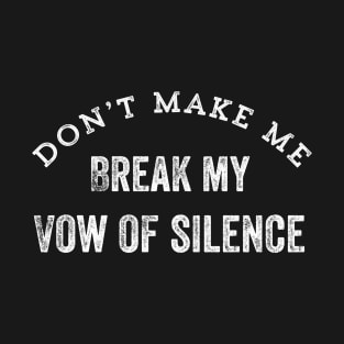 Funny Introvert Quiet Person Gift Don't Make Me Break My Vow Of Silence T-Shirt