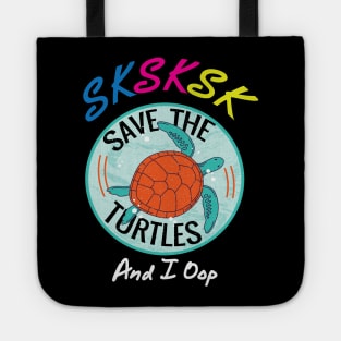 SKSKSK and I Oop Save The Turtles Gift Tote