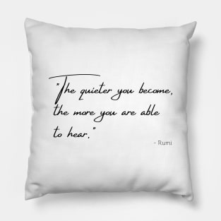 "The quieter you become, the more you are able to hear." Pillow