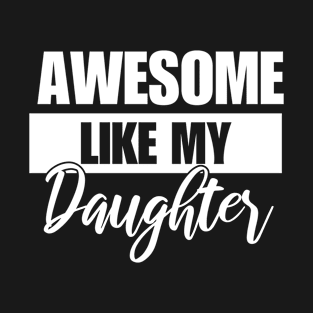 awesome like my daughter T-Shirt