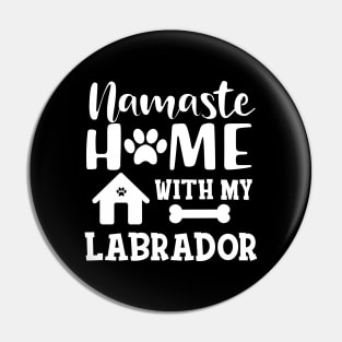 Labrador Dog - Namaste home with my labrador Pin