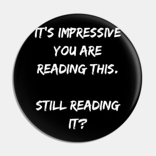 Funny Saying It's Impressive You Are Reading This Pin