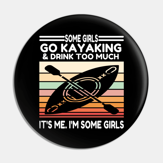 Some Girls Go Kayaking And Drink Too Much Pin by raeex