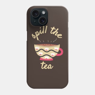 Spill The Tea Phone Case