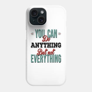 You Can Do Anything But Not Everything Phone Case