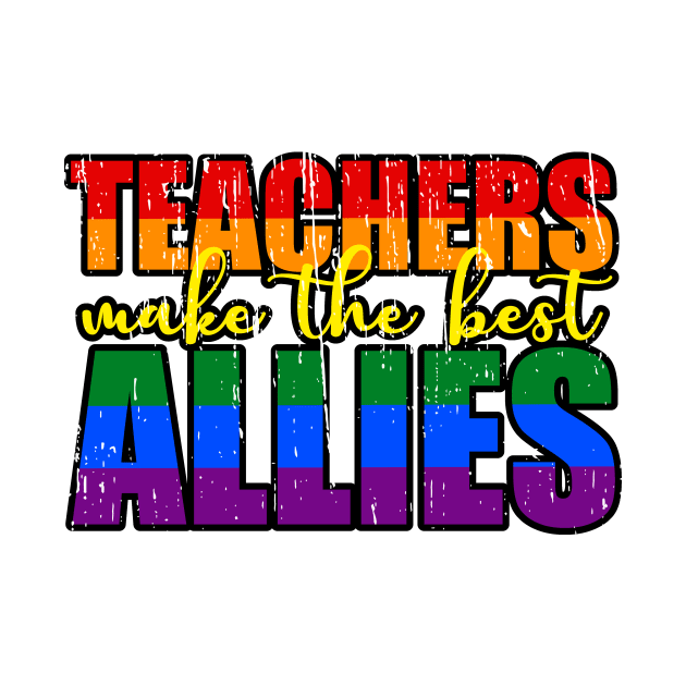 LGBTQ Ally distressed design for teachers Teachers Make The Best Allies by focodesigns